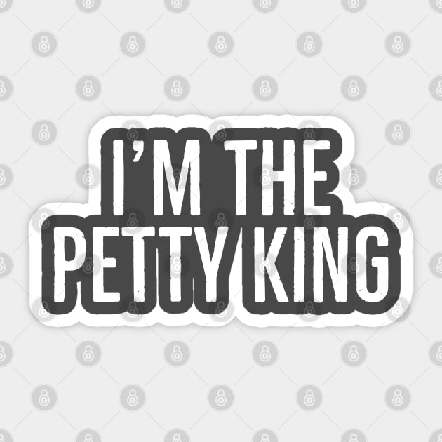 I'm the petty king Sticker by Bakr